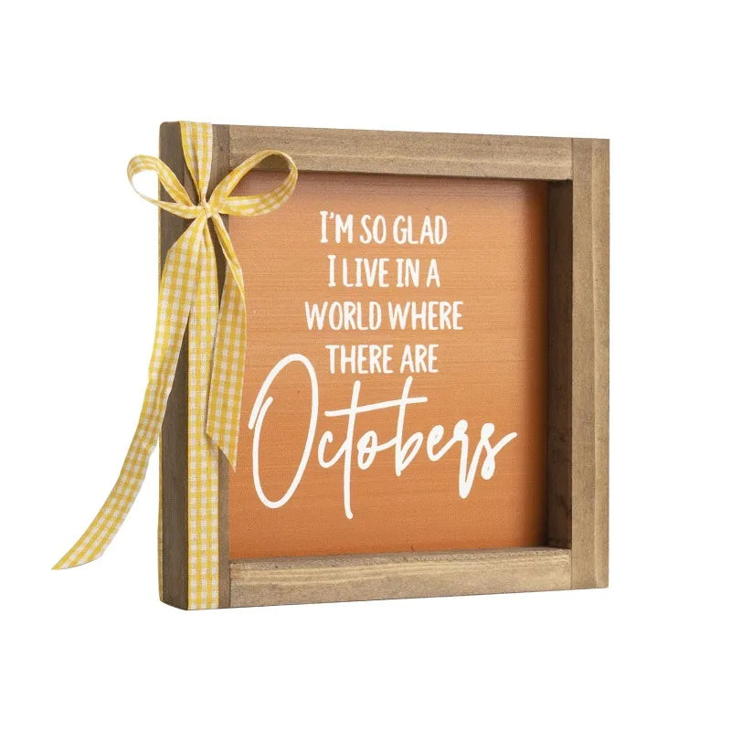 Fall Wooden Sign – “I’m So Glad I Live in a World Where There Are Octobers”
